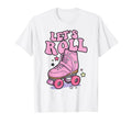 Let S Roll Roller Skating Skater T-Shirt - Streetwear Style Men Women - T-Shirt, Sweatshirt, Hoodie