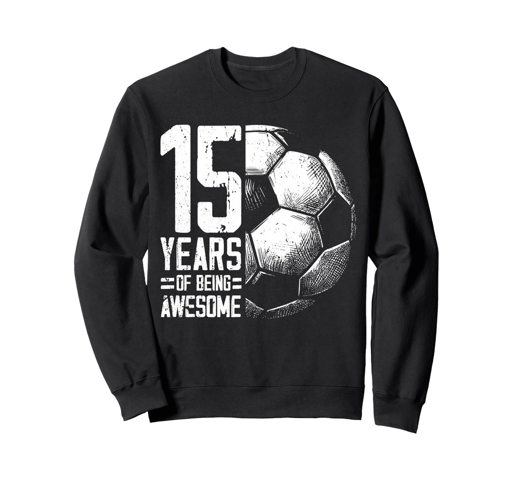 15Th Birthday Soccer Player Football 15 Sweatshirt - Unique Graphic Unisex - T-Shirt, Sweatshirt, Hoodie