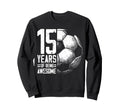 15Th Birthday Soccer Player Football 15 Sweatshirt - Unique Graphic Unisex - T-Shirt, Sweatshirt, Hoodie