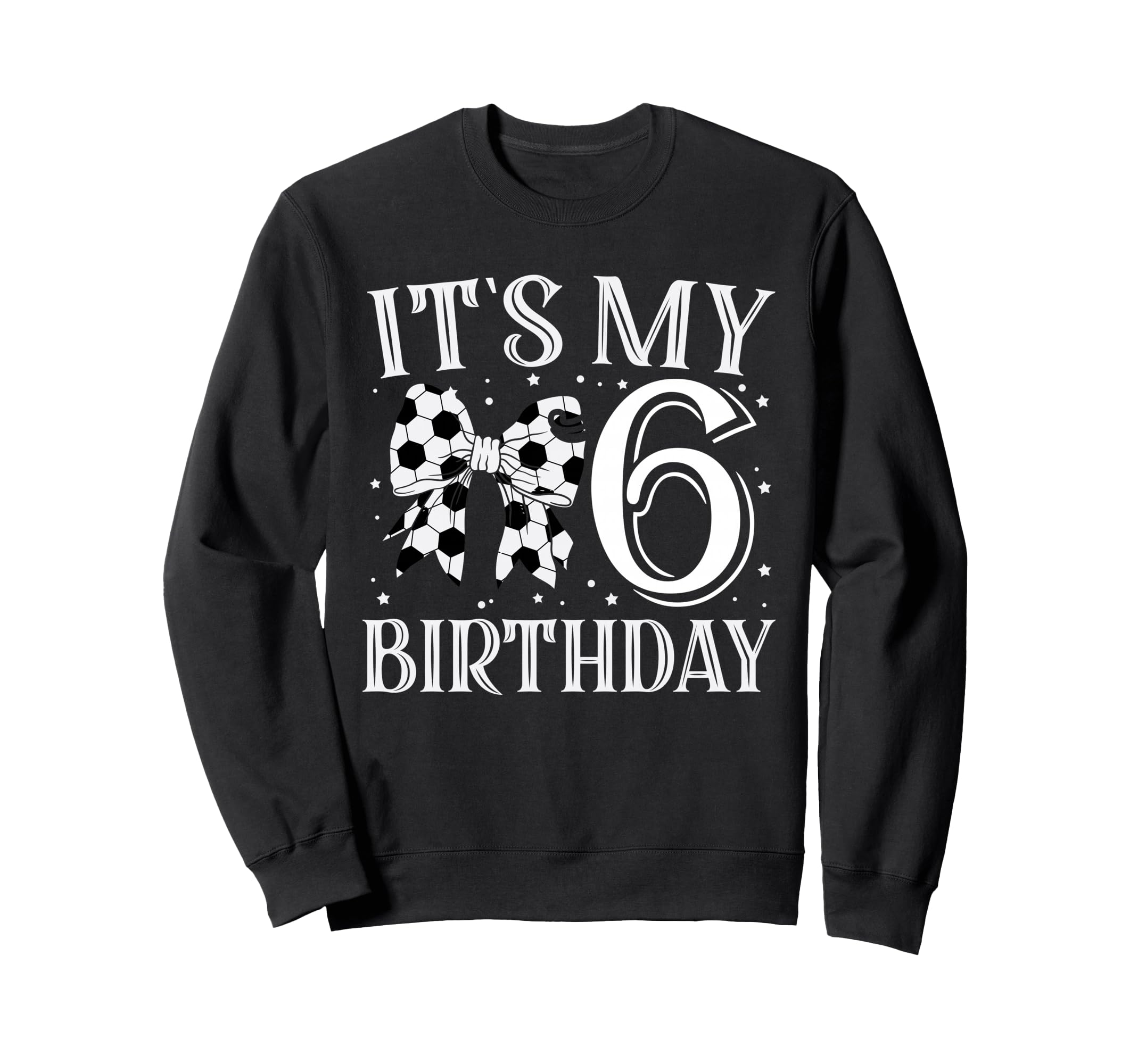 Its My Six 6Th Birthday Soccer Bday Sweatshirt - Unique Graphic for Adults - T-Shirt, Sweatshirt, Hoodie