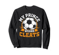 My Prince Wears Cleats Soccer Player Sweatshirt - Graphic Print for Adults - T-Shirt, Sweatshirt, Hoodie
