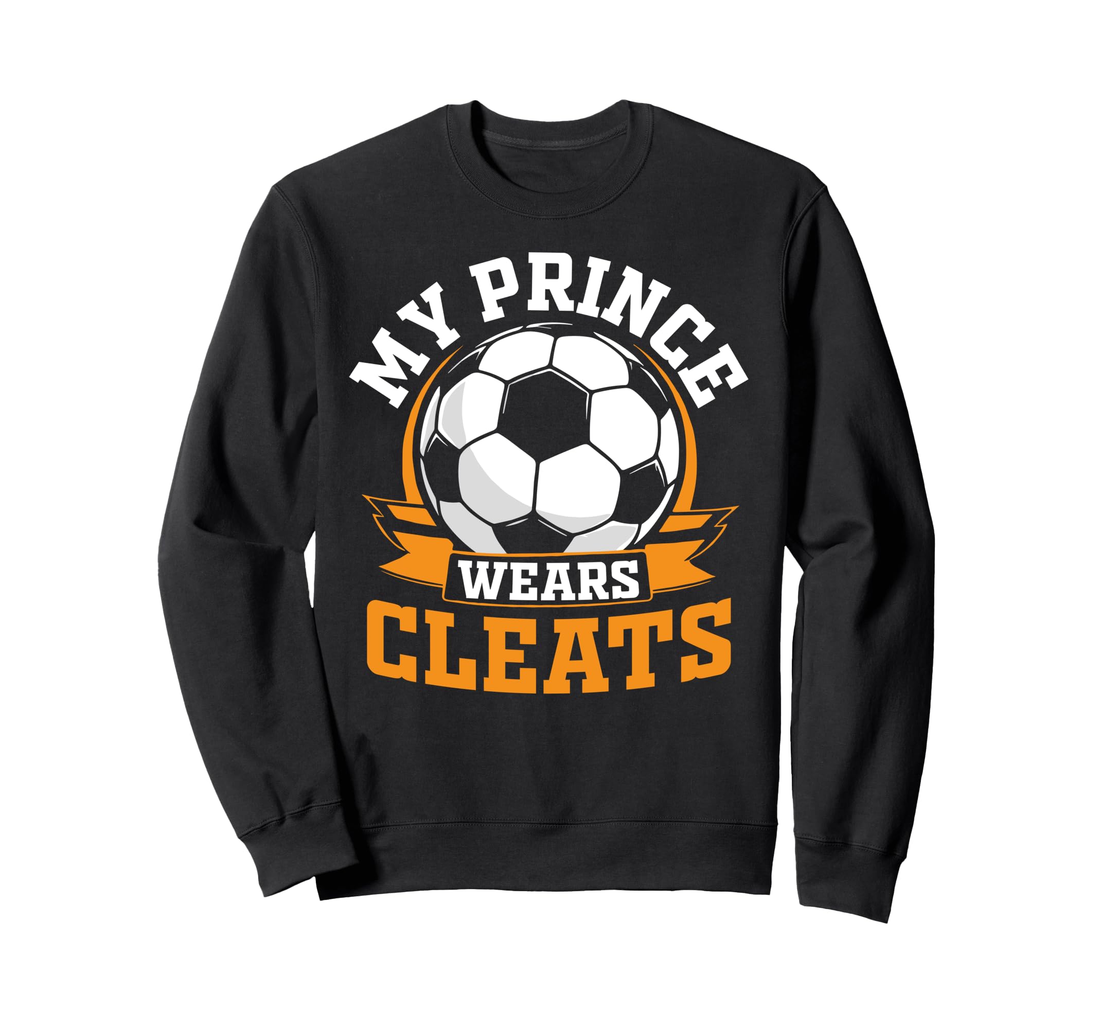 My Prince Wears Cleats Soccer Player Sweatshirt - Graphic Print for Adults - T-Shirt, Sweatshirt, Hoodie