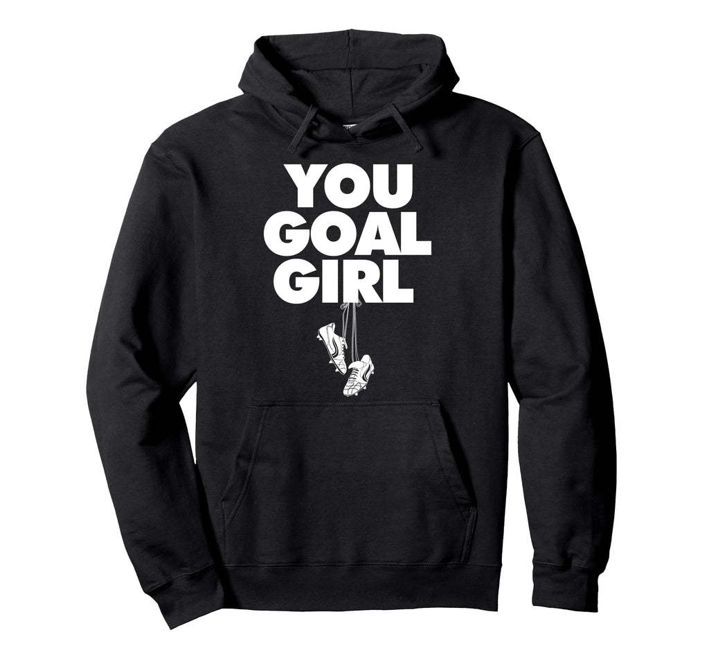 You Goal Funny Female Soccer Hoodie - Minimalist Print for Adults - T-Shirt, Sweatshirt, Hoodie