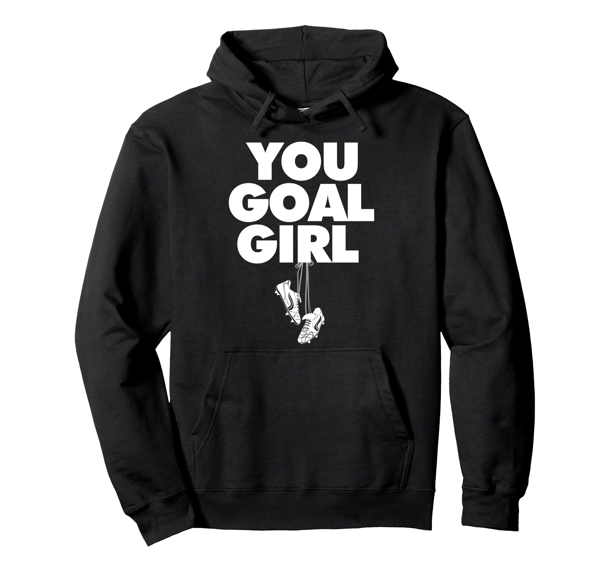 You Goal Funny Female Soccer Hoodie - Minimalist Print for Adults - T-Shirt, Sweatshirt, Hoodie