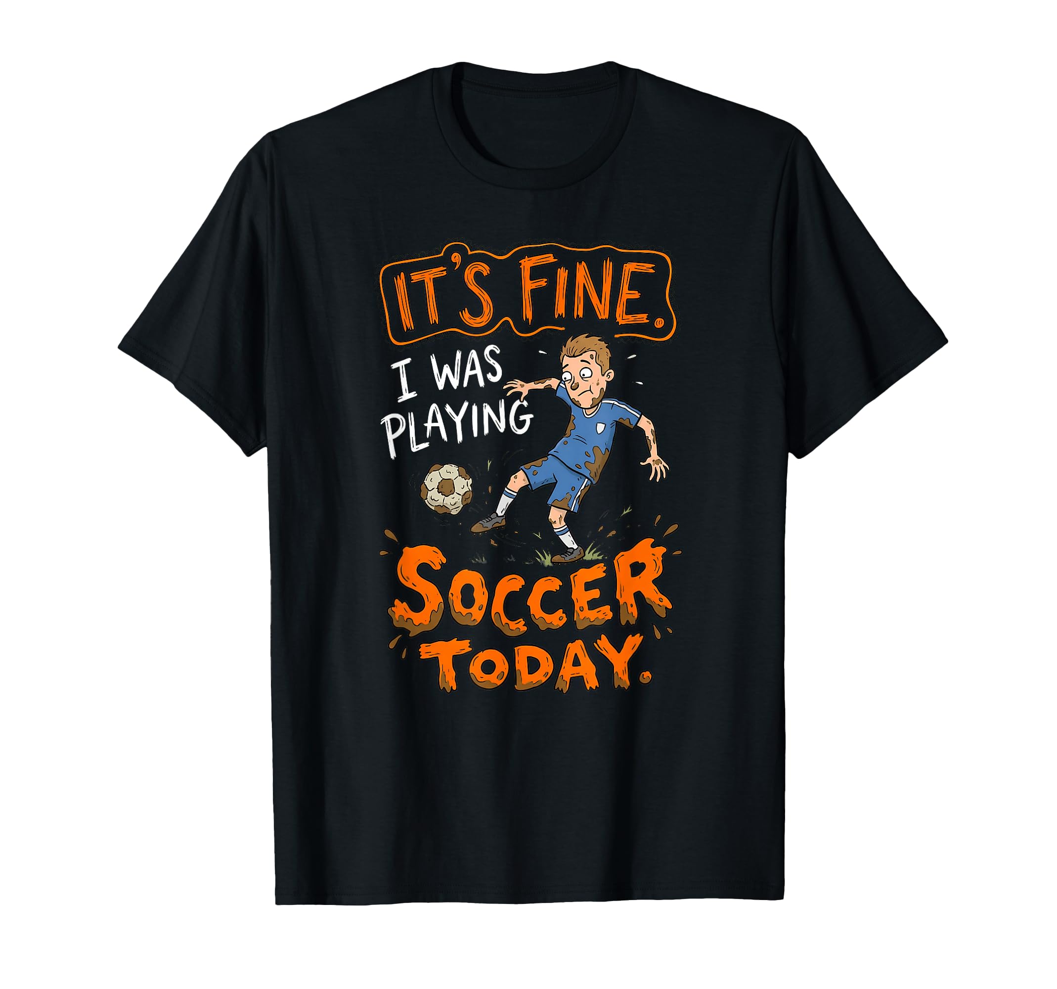 Its Fine I Was Playing Soccer Today T-Shirt - Aesthetic Graphic Unisex - T-Shirt, Sweatshirt, Hoodie
