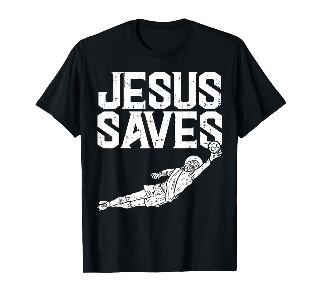 Jesus Saves Soccer Football Goalie Sport T-Shirt - Unique Graphic Unisex - T-Shirt, Sweatshirt, Hoodie