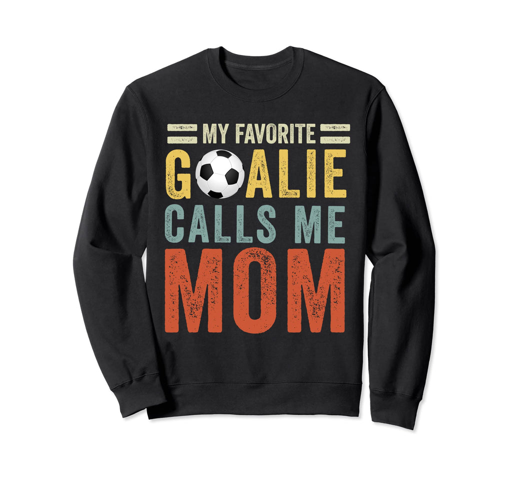 My Favorite Goalie Calls Me Mom Sweatshirt - Graphic Print for Adults - T-Shirt, Sweatshirt, Hoodie