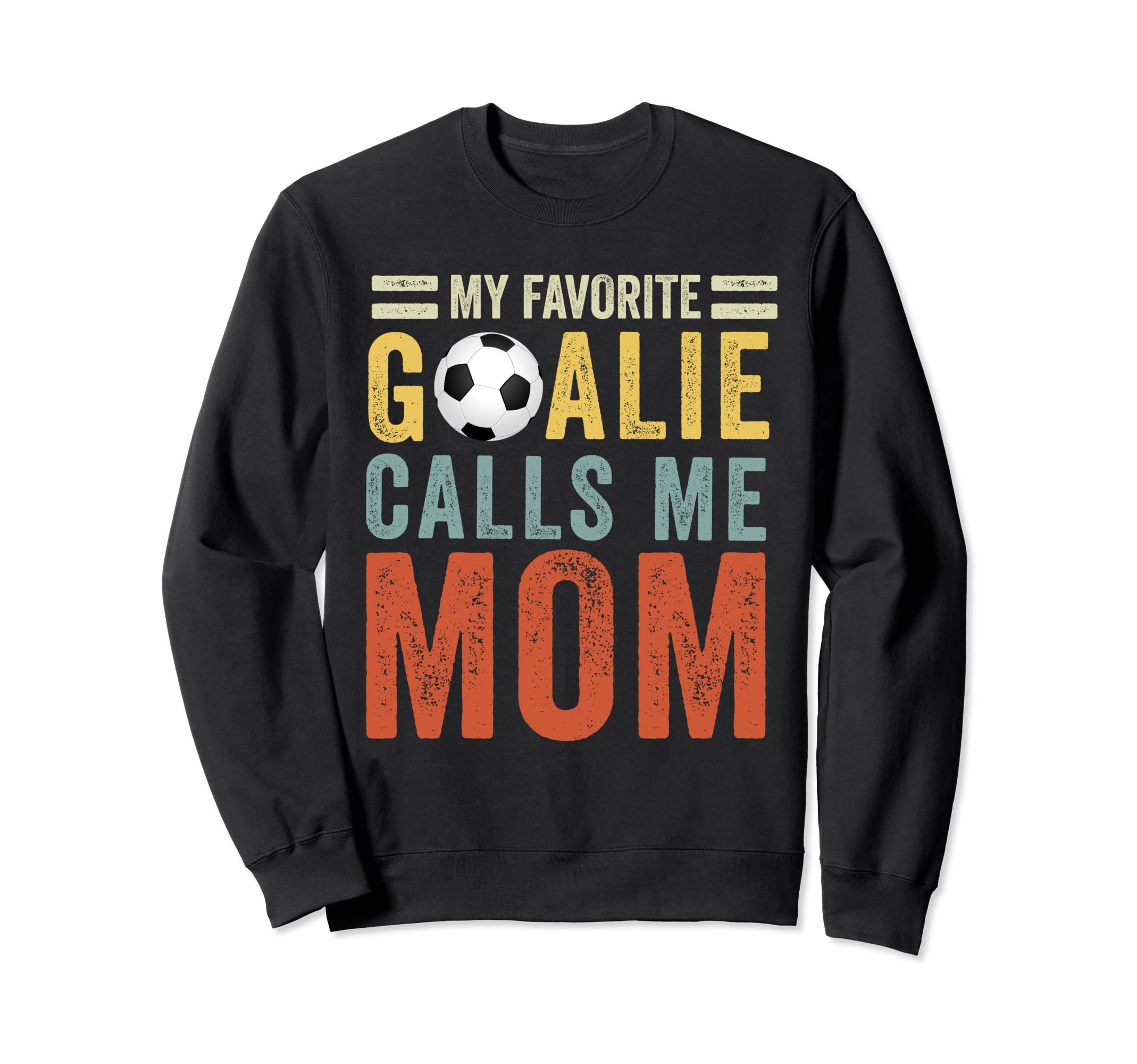 My Favorite Goalie Calls Me Mom Sweatshirt - Streetwear Style Unisex - T-Shirt, Sweatshirt, Hoodie