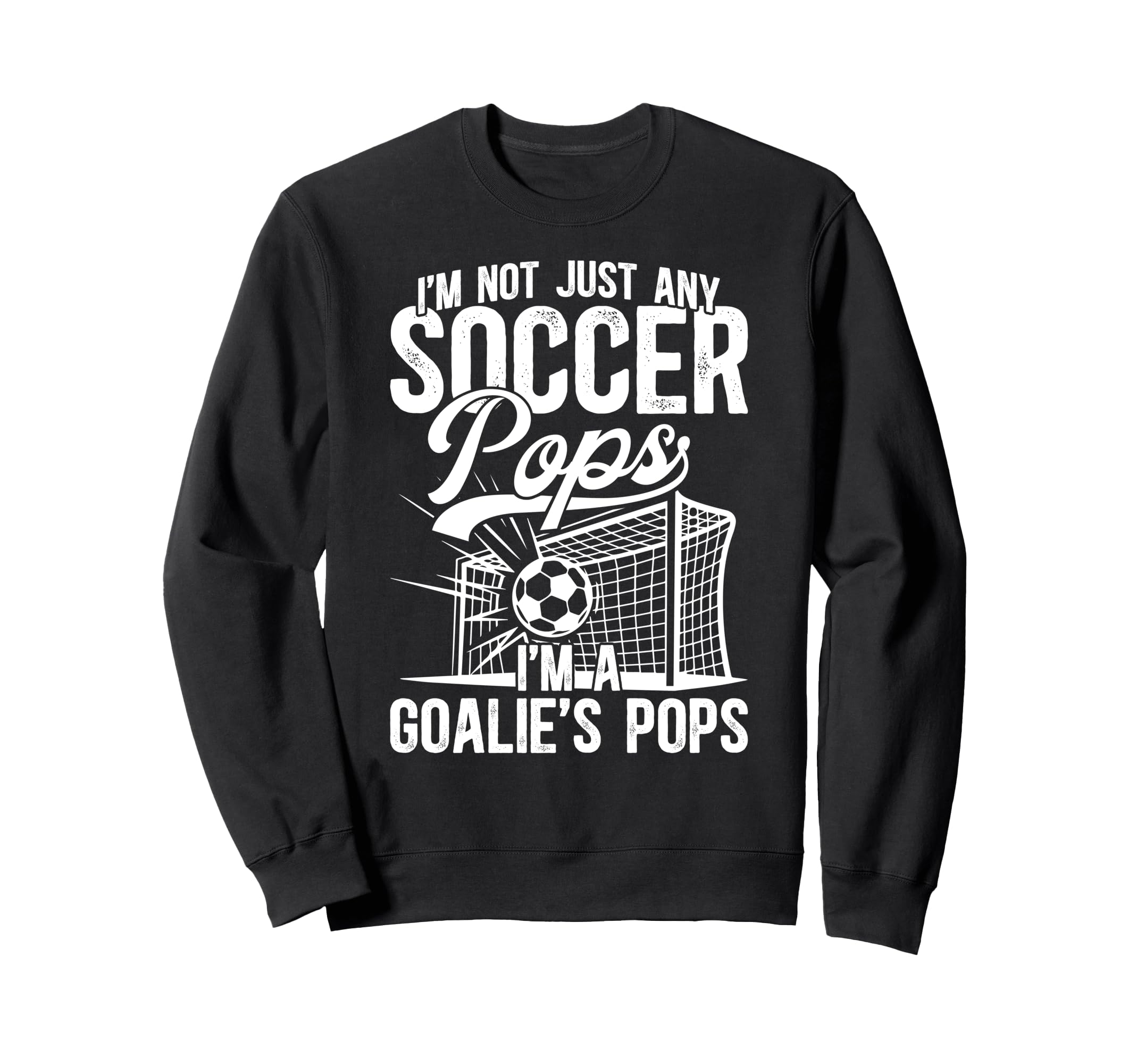 Im Soccer Goalie Pops Soccer Sweatshirt - Novelty Apparel Men Women - T-Shirt, Sweatshirt, Hoodie