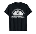Funny Roller Skating Or Roller Skates T-Shirt - Streetwear Style Unisex - T-Shirt, Sweatshirt, Hoodie