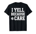 I Yell Because Care Funny Mom Dad T-Shirt - Minimalist Print for Adults - T-Shirt, Sweatshirt, Hoodie