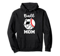 Ball Mom Funny Baseball Volleyball Soccer Hoodie - Minimalist Print Unisex - T-Shirt, Sweatshirt, Hoodie