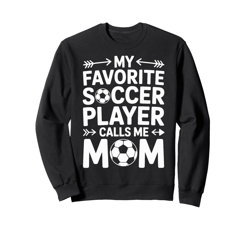 Soccer Player Calls Me Mom Soccer Sweatshirt - Graphic Print Unisex - T-Shirt, Sweatshirt, Hoodie
