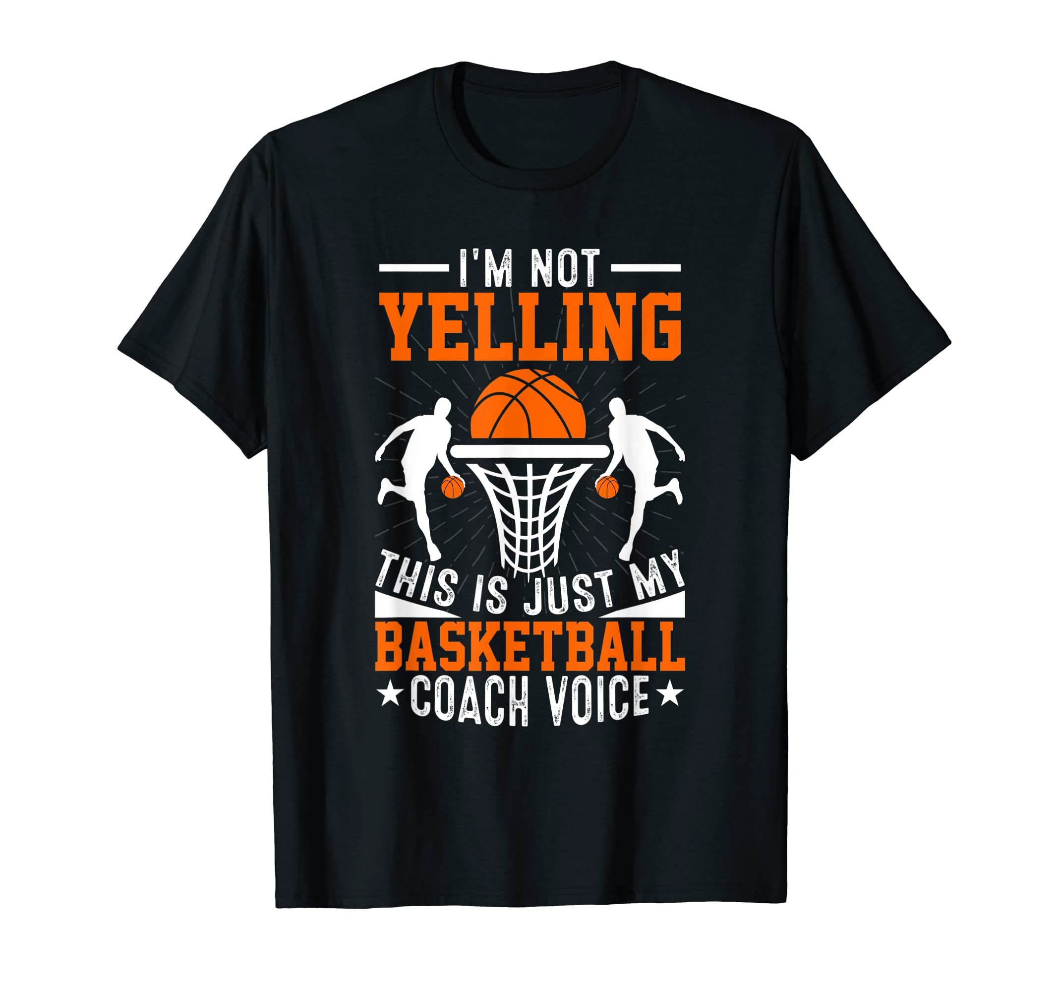 Im Not Yelling This Is Just My Basketball T-Shirt - Unique Graphic Unisex - T-Shirt, Sweatshirt, Hoodie