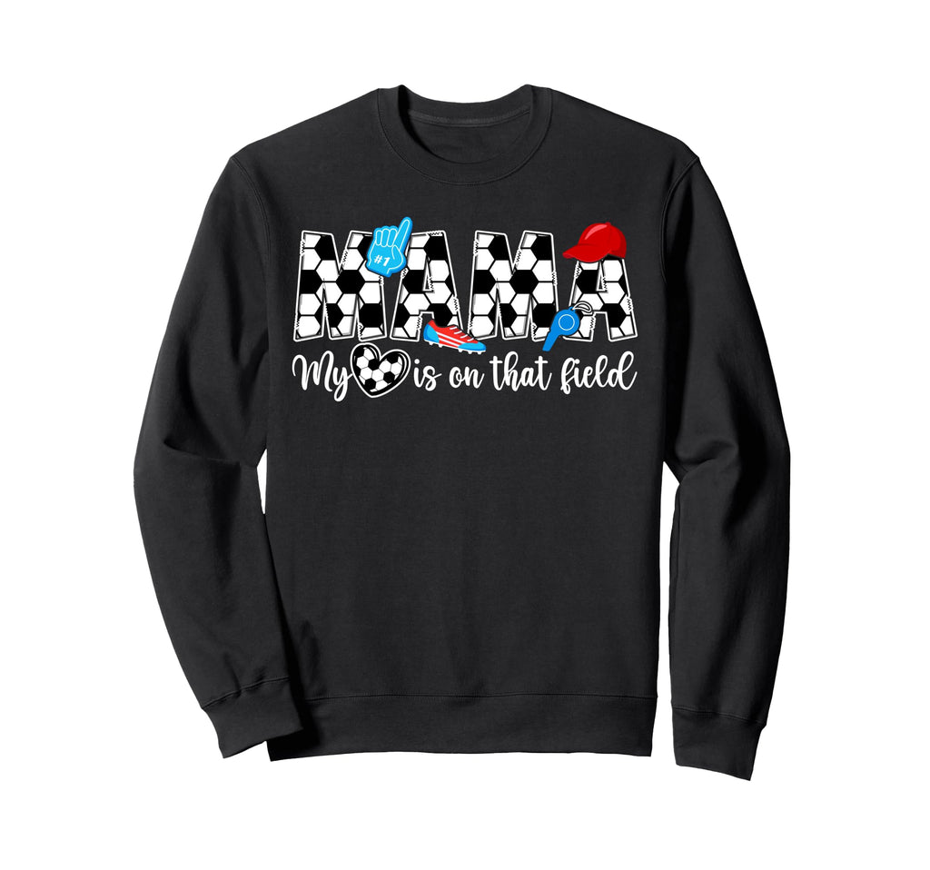 That Field Soccer Mama Soccer Mom Sweatshirt - Custom Art Print Men Women - T-Shirt, Sweatshirt, Hoodie