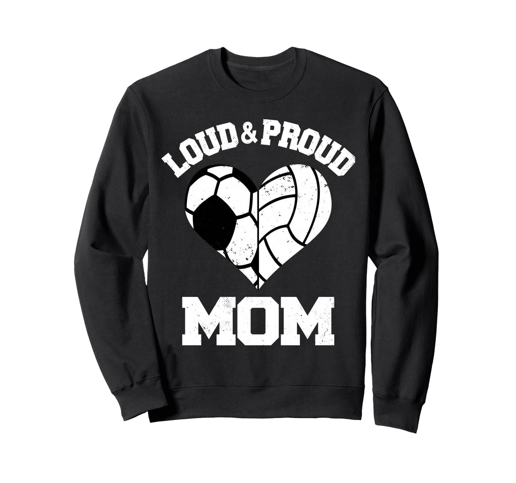Loud Proud Mom Soccer Volleyball Sweatshirt - Unique Graphic for Adults - T-Shirt, Sweatshirt, Hoodie