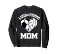Loud Proud Mom Soccer Volleyball Sweatshirt - Unique Graphic for Adults - T-Shirt, Sweatshirt, Hoodie