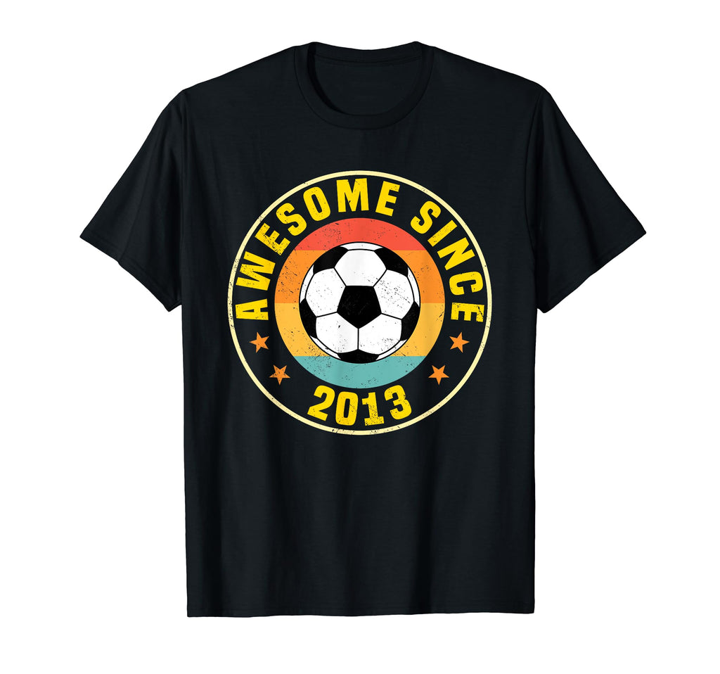 Awesome Since 2013 Soccer Birthday T-Shirt - Casual Everyday Wear Unisex - T-Shirt, Sweatshirt, Hoodie