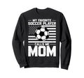 My Favorite Soccer Player Calls Me Mom Sweatshirt - Novelty Apparel Unisex - T-Shirt, Sweatshirt, Hoodie