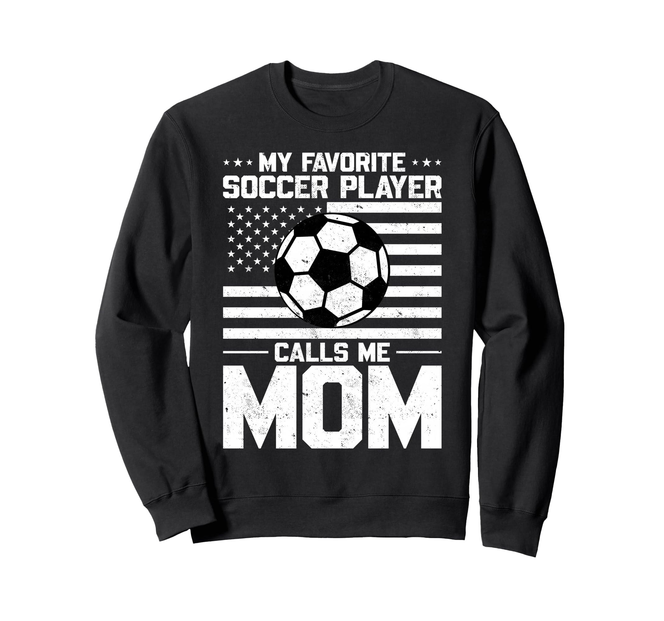 My Favorite Soccer Player Calls Me Mom Sweatshirt - Novelty Apparel Unisex - T-Shirt, Sweatshirt, Hoodie