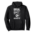 Bruh Life Is About Goals And Assists Hoodie - Graphic Print for Adults - T-Shirt, Sweatshirt, Hoodie