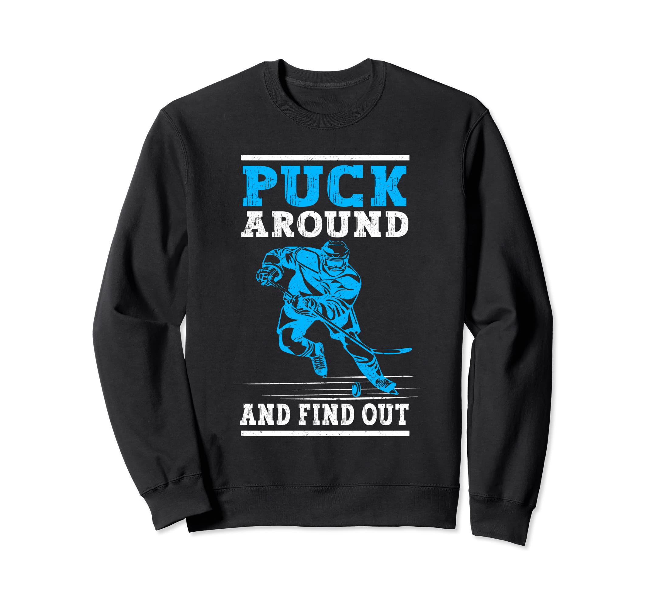 Puck Around And Find Out Funny Ice Sweatshirt - Trendy Graphic for Adults - T-Shirt, Sweatshirt, Hoodie