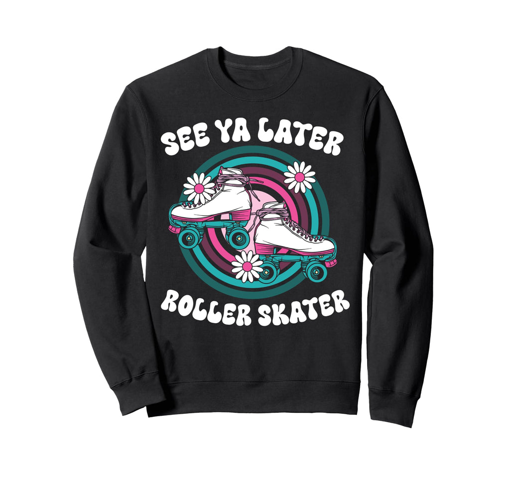 Roller Skating Skate 1970S See You Sweatshirt - Trendy Graphic Men Women - T-Shirt, Sweatshirt, Hoodie