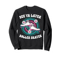 Roller Skating Skate 1970S See You Sweatshirt - Trendy Graphic Men Women - T-Shirt, Sweatshirt, Hoodie