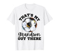 Thats My Grandson Out There Soccer Funny T-Shirt - Graphic Print Unisex - T-Shirt, Sweatshirt, Hoodie