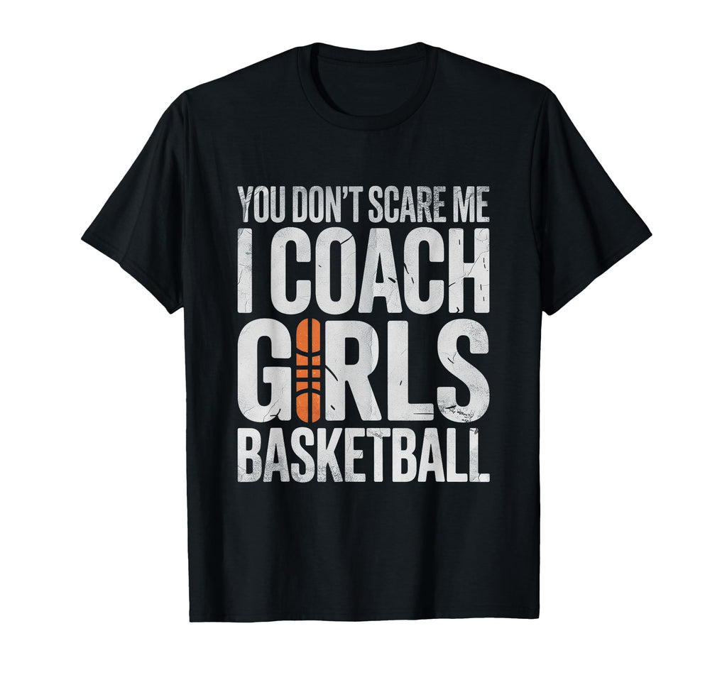 You Not Scare Me I Coach Basketball T-Shirt - Trendy Graphic Men Women - T-Shirt, Sweatshirt, Hoodie