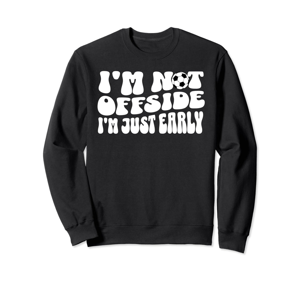 Soccer Mom Not Offside Just Early Sweatshirt - Aesthetic Graphic Unisex - T-Shirt, Sweatshirt, Hoodie
