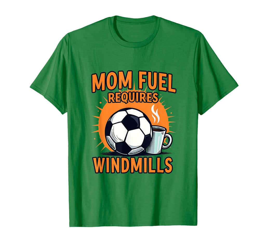 Mom Fuel Requires Windmills Soccer T-Shirt - Aesthetic Graphic Unisex - T-Shirt, Sweatshirt, Hoodie
