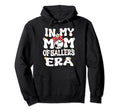My Mom Baller Era Baseball Soccer Mom Hoodie - Novelty Apparel for Adults - T-Shirt, Sweatshirt, Hoodie