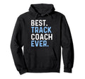 Best Track Coach Ever Hoodie - Fun Novelty Design Men Women - T-Shirt, Sweatshirt, Hoodie