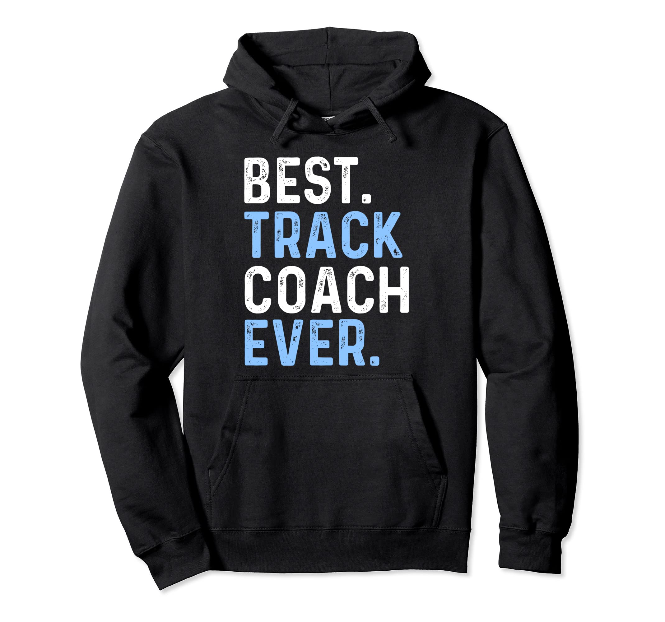 Best Track Coach Ever Hoodie - Fun Novelty Design Men Women - T-Shirt, Sweatshirt, Hoodie