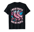 I Wear Skates Roller Skate Roller T-Shirt - Fun Novelty Design Unisex - T-Shirt, Sweatshirt, Hoodie