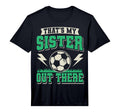 Thats My Sister Out There Soccer Sister T-Shirt - Graphic Print for Adults - T-Shirt, Sweatshirt, Hoodie