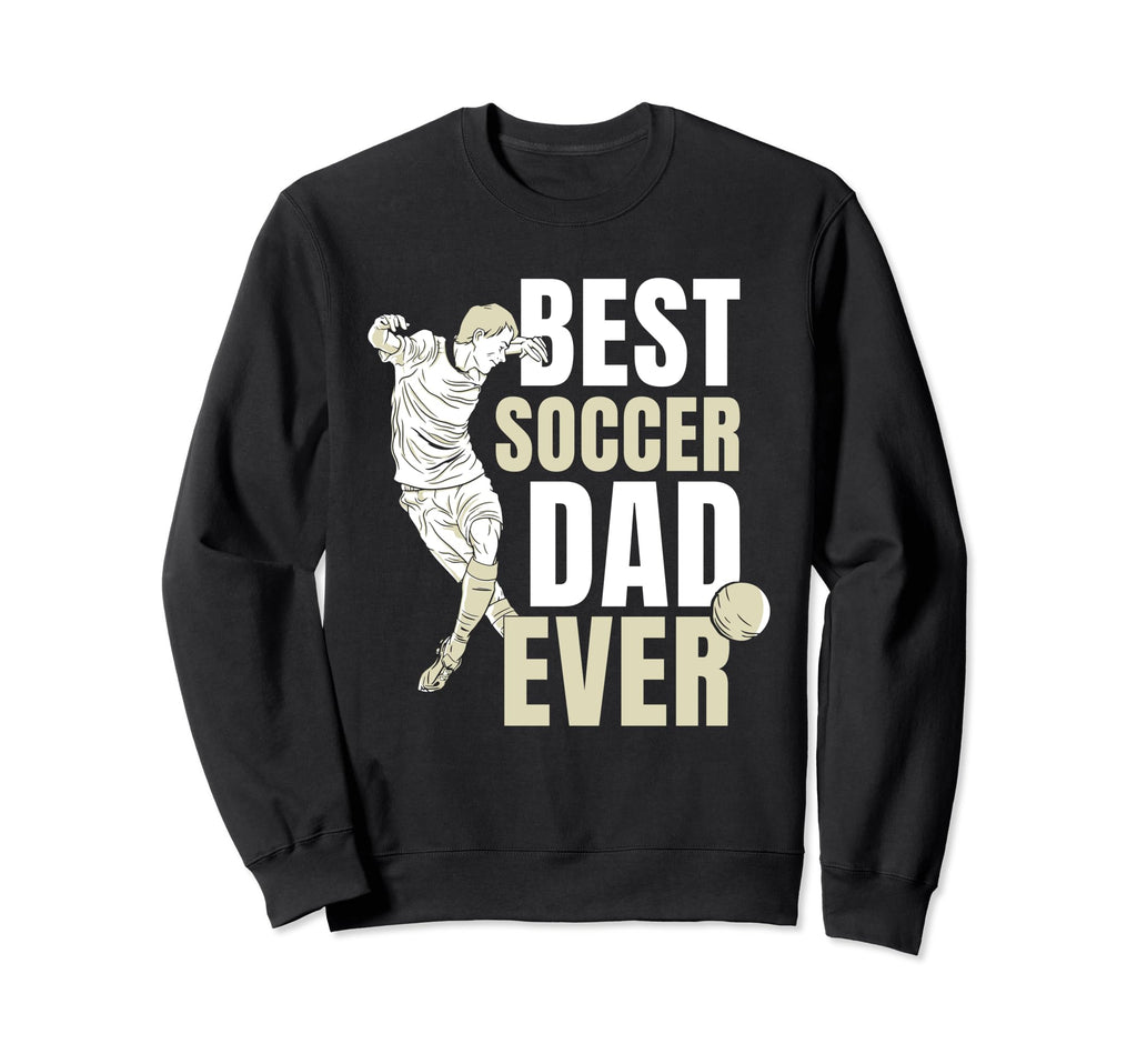 Best Soccer Dad Ever Player Sweatshirt - Streetwear Style for Adults - T-Shirt, Sweatshirt, Hoodie