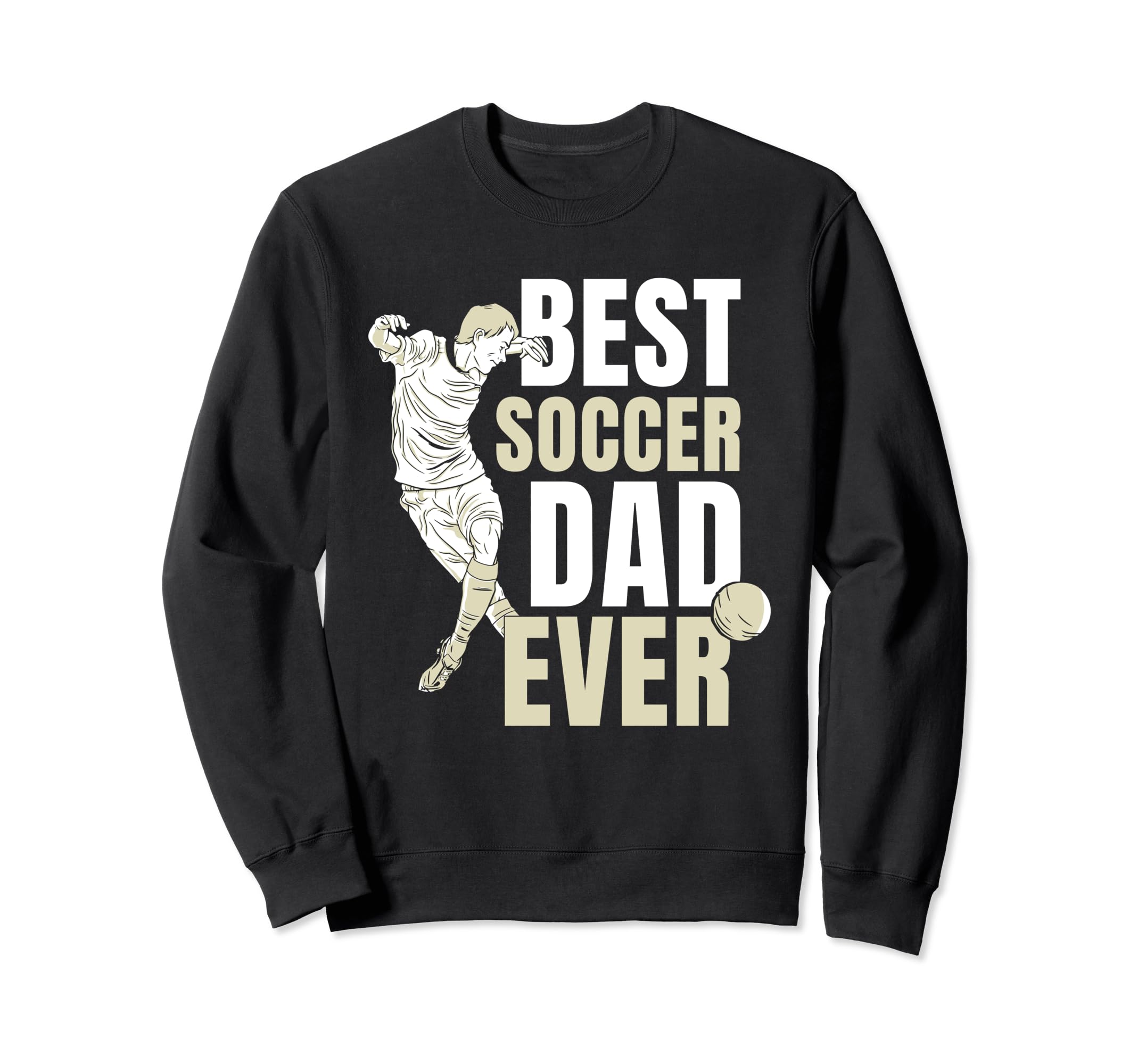 Best Soccer Dad Ever Player Sweatshirt - Streetwear Style for Adults - T-Shirt, Sweatshirt, Hoodie