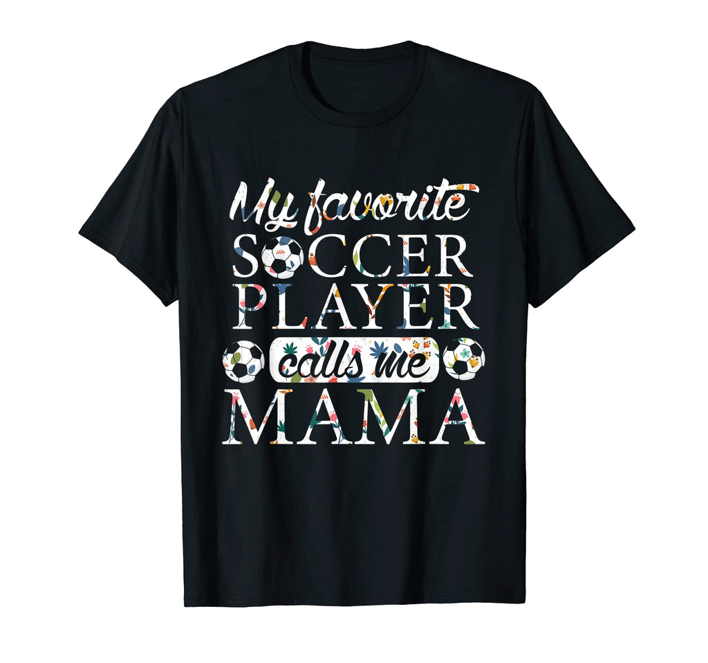 My Favorite Soccer Player Calls Me Mama T-Shirt - Custom Art Print Unisex - T-Shirt, Sweatshirt, Hoodie