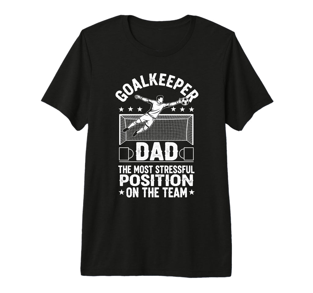 Mens Goalkeeper Dad Most Stressful T-Shirt - Aesthetic Graphic Men Women - T-Shirt, Sweatshirt, Hoodie