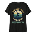 I Dont Just Coach I Dad Coach Soccer T-Shirt - Fun Novelty Design Unisex - T-Shirt, Sweatshirt, Hoodie