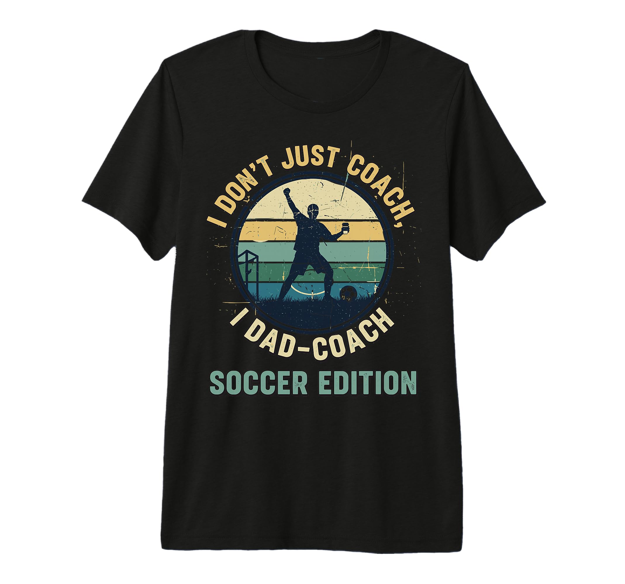 I Dont Just Coach I Dad Coach Soccer T-Shirt - Unique Graphic Men Women - T-Shirt, Sweatshirt, Hoodie