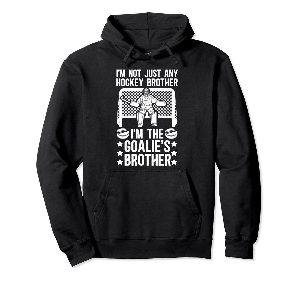 Im Hockey Goalie Brother Hockey Hoodie - Unique Graphic for Adults - T-Shirt, Sweatshirt, Hoodie