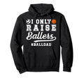 I Only Raise Ballers Ball Dad Soccer Hoodie - Graphic Print Men Women - T-Shirt, Sweatshirt, Hoodie