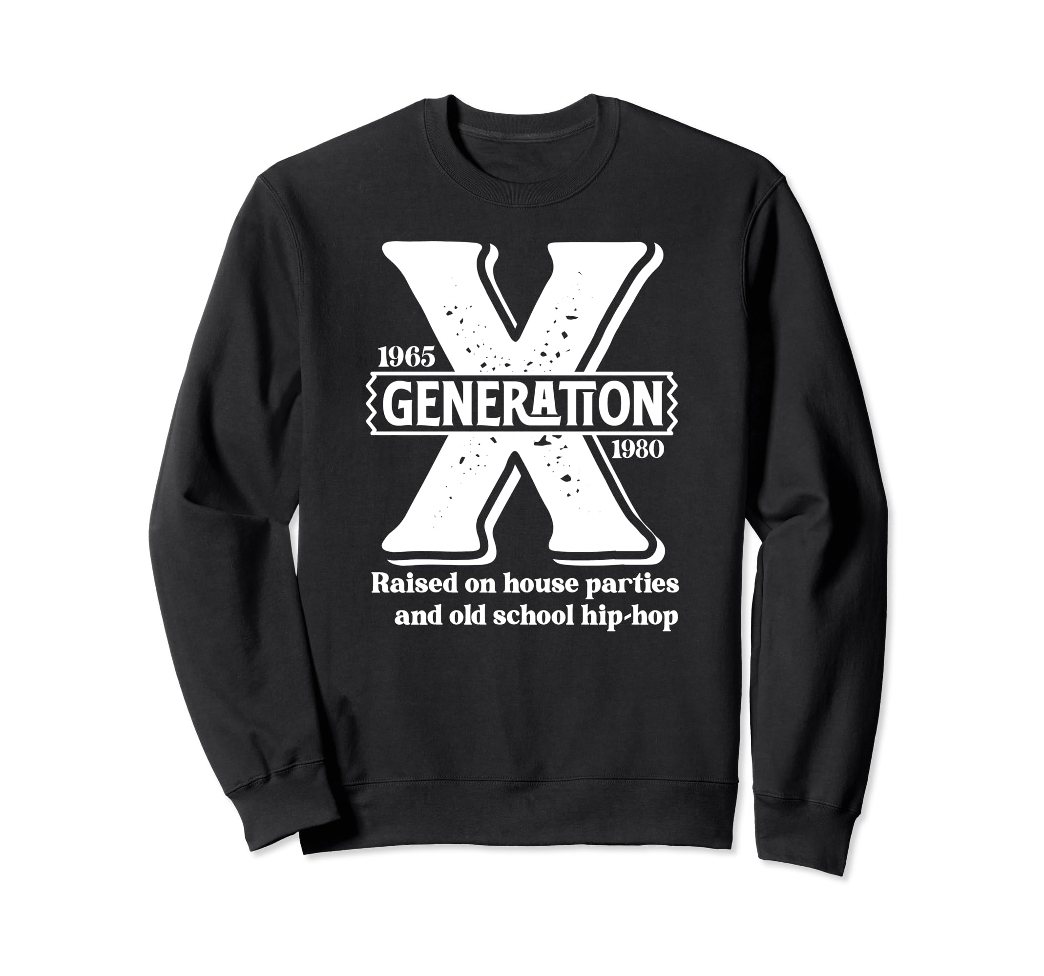 Generation X Raised House Parties And Sweatshirt - Custom Art Print Unisex - T-Shirt, Sweatshirt, Hoodie