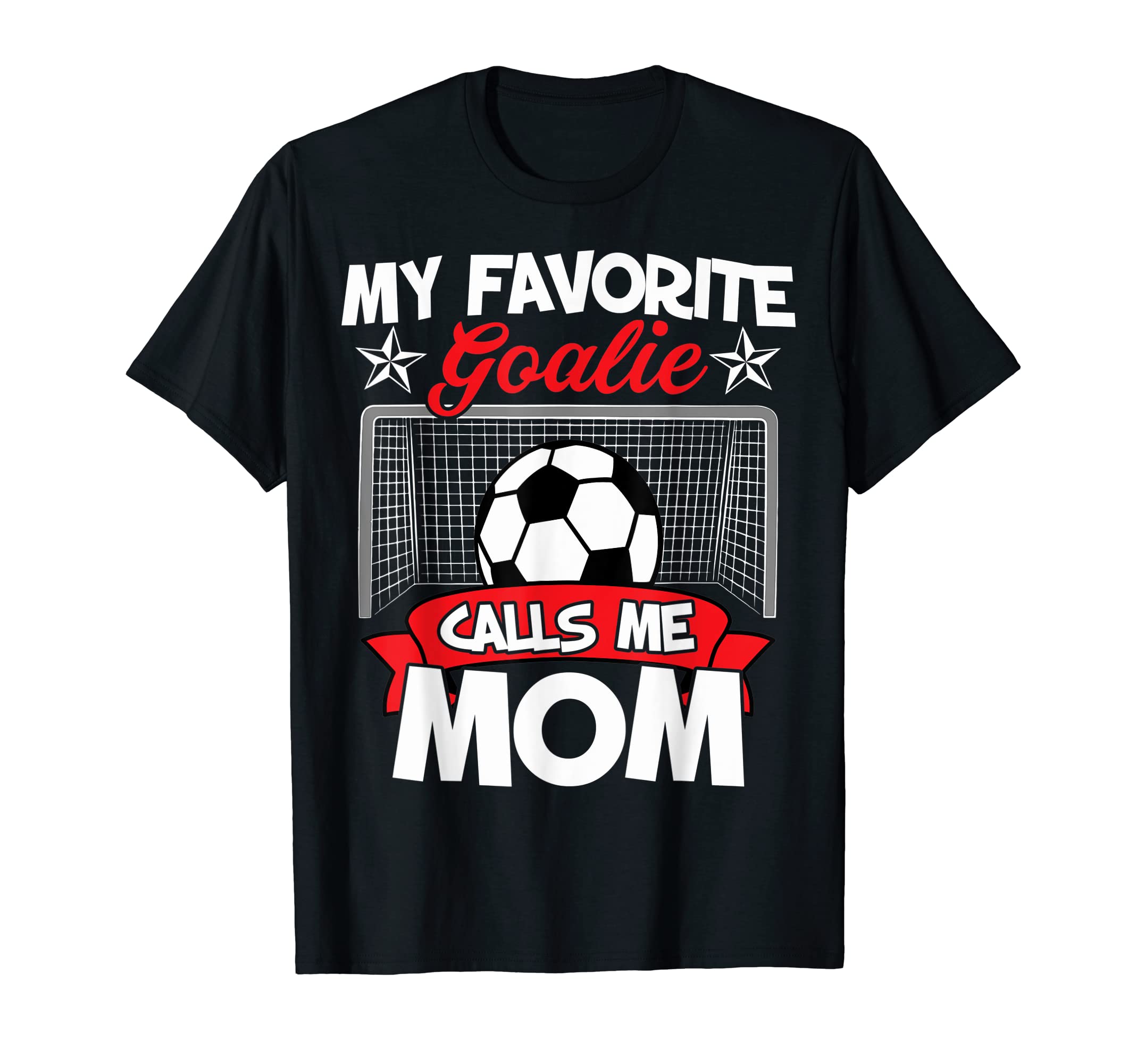 Funny My Favorite Goalie Calls Me Mom T-Shirt - Graphic Print Unisex - T-Shirt, Sweatshirt, Hoodie