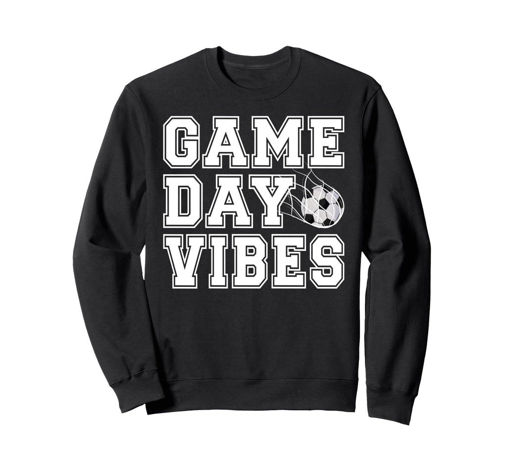 Game Day Vibes Soccer Game Day Sweatshirt - Fun Novelty Design Unisex - T-Shirt, Sweatshirt, Hoodie