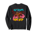 Old School Hip Hop Sweatshirt - Streetwear Style Men Women - T-Shirt, Sweatshirt, Hoodie