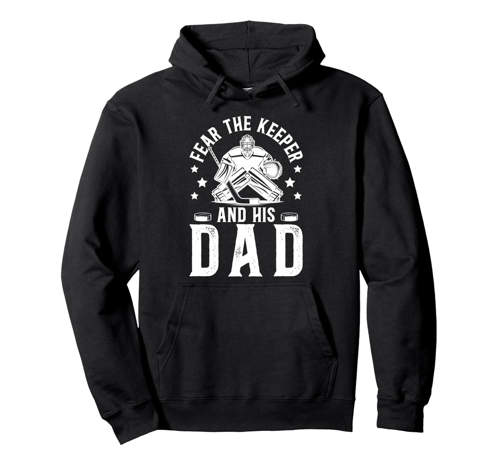 Fear Hockey Keeper Dad Hockey Goalie Hoodie - Unique Graphic for Adults - T-Shirt, Sweatshirt, Hoodie